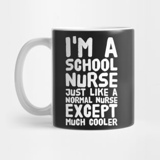 I'm a school nurse just like a normal nurse except much cooler Mug